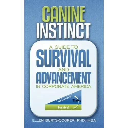 Canine Instinct: A Guide to Survival and Advancement in Corporate America