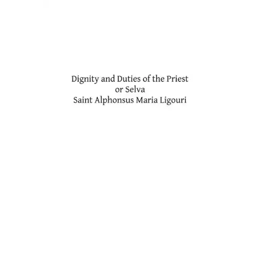 Dignity and Duties of the Priest or Selva: A Collection of Materials for Ecclesiastical Retreats. Rule of Life and Spiritual Rules