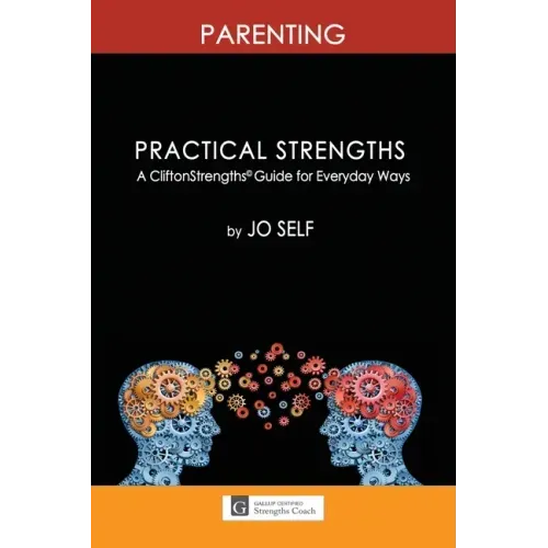 Practical Strengths: Parenting: A CliftonStrengths(c) Guide to Everyday Ways