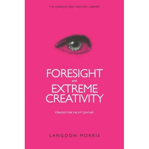 Foresight and Extreme Creativity: Strategy for the 21st Century