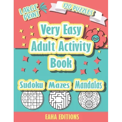 Very Easy Adult Activity Book - Large Print - 120 Puzzles - Sudoku Mazes Mandalas - Eaha Editions: Sudoku Coloring and Maze puzzle games for Elderly -