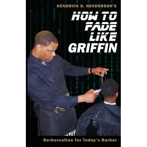 How to Fade Like Griffin: Barbercation for Today's Barber