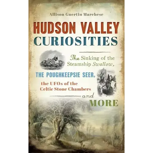 Hudson Valley Curiosities: The Sinking of the Steamship Swallow, the Poughkeepsie Seer, the UFOs of the Celtic Stone Chambers and More