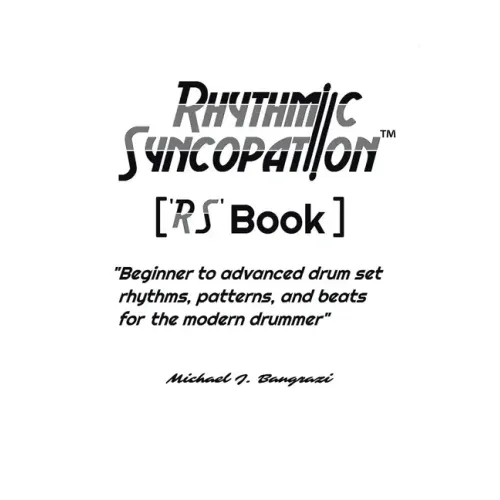 Rhythmic Syncopation: "Beginner to Advanced Drum Set Rhythms, Patterns, and Beats for the Modern Drummer."