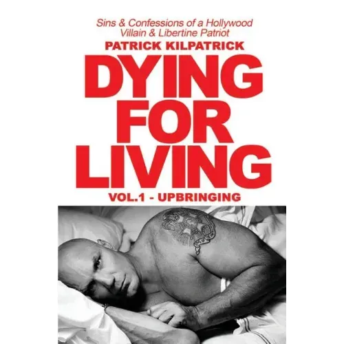 Dying for a Living: Sins & Confessions of a Hollywood Villain & Libertine Patriot