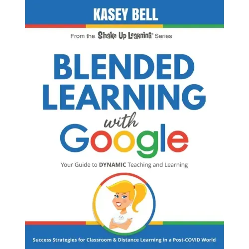 Blended Learning with Google: Your Guide to Dynamic Teaching and Learning