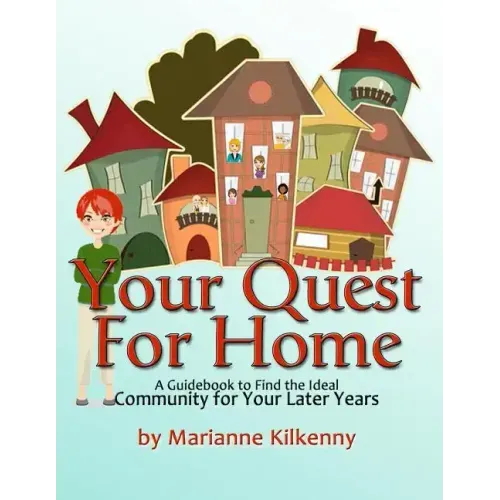Your Quest for Home: A Guidebook to Find the Ideal Community for Your Later Years