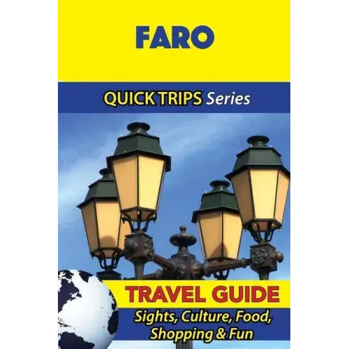 Faro Travel Guide (Quick Trips Series): Sights, Culture, Food, Shopping & Fun