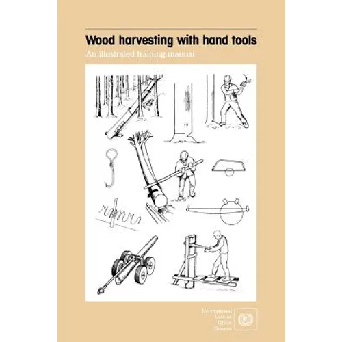 Wood harvesting with hand tools. An illustrated training manual