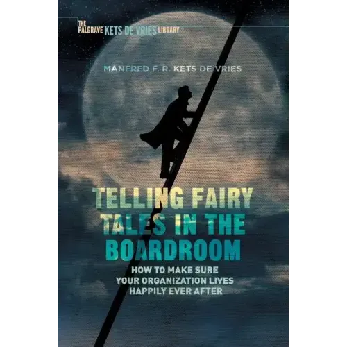 Telling Fairy Tales in the Boardroom: How to Make Sure Your Organization Lives Happily Ever After