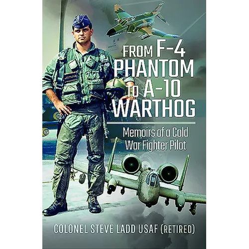 From F-4 Phantom to A-10 Warthog: Memoirs of a Cold War Fighter Pilot