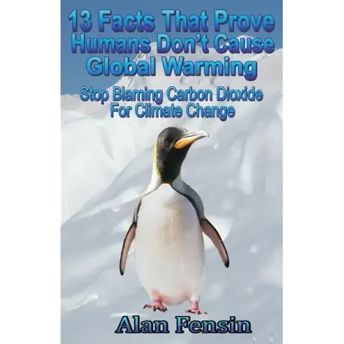 13 Facts That Prove Humans Don't Cause Global Warming: Stop Blaming Carbon Dioxide For Climate Change