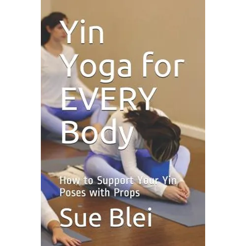 Yin Yoga for Every Body: How to Support Your Yin Poses with Props