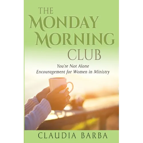 The Monday Morning Club: You're Not Alone -- Encouragement for Women in Ministry