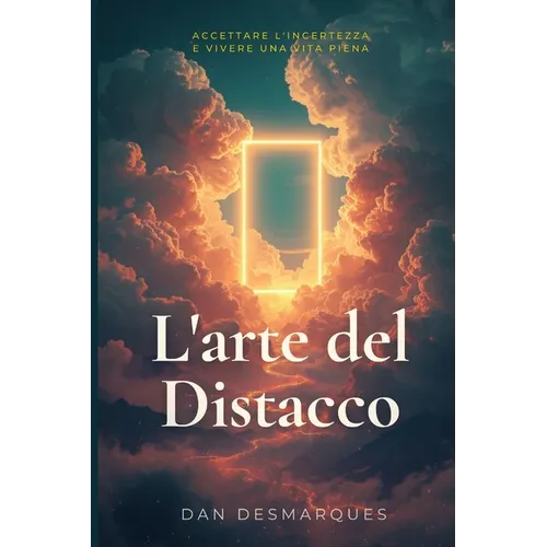 L'arte del Distacco: Accettare L'incertezza e Vivere Una Vita Piena
