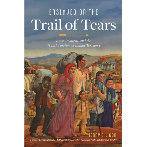 Enslaved on the Trail of Tears: Race, Removal, and the Transformation of Indian Territory