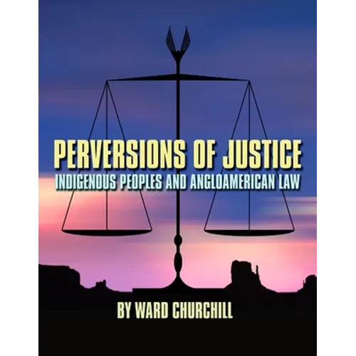 Perversions of Justice: Indigenous Peoples and Angloamerican Law