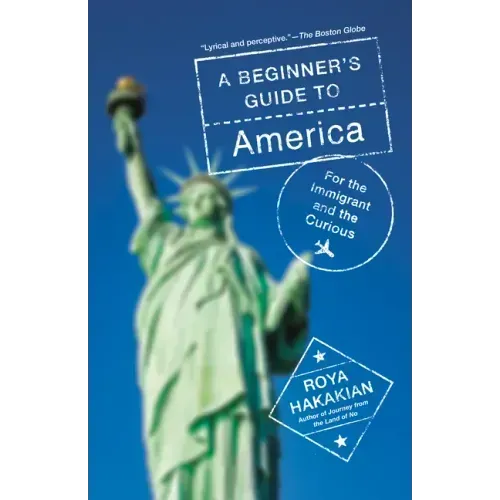 A Beginner's Guide to America: For the Immigrant and the Curious