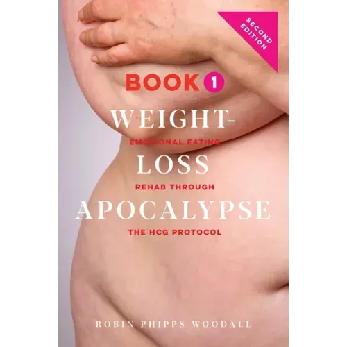 Weight-Loss Apocalypse Book 1: Emotional Eating Rehab Through the HCG Protocol