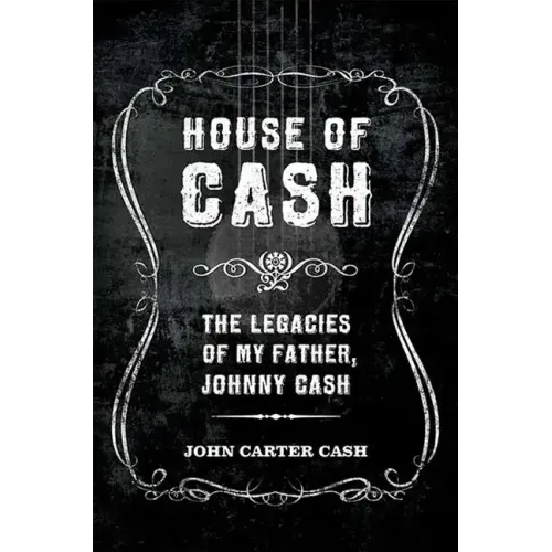 House of Cash: The Legacies of My Father, Johnny Cash