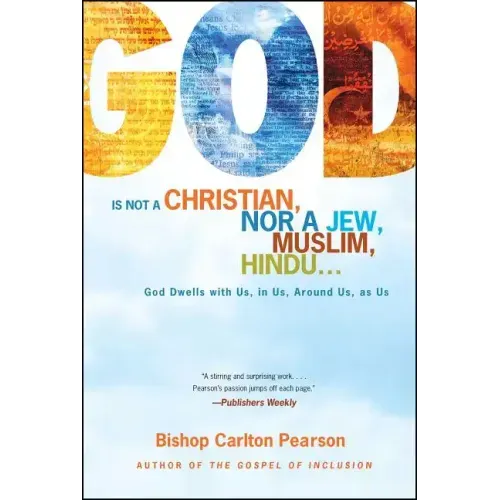 God Is Not a Christian, Nor a Jew, Muslim, Hindu...: God Dwells with Us, in Us, Around Us, as Us