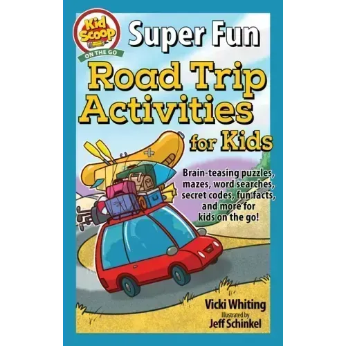 Super Fun Road Trip Activities for Kids: Brain-Teasing Puzzles, Mazes, Word Searches, Secret Codes, Fun Facts, and More for Kids on the Go!