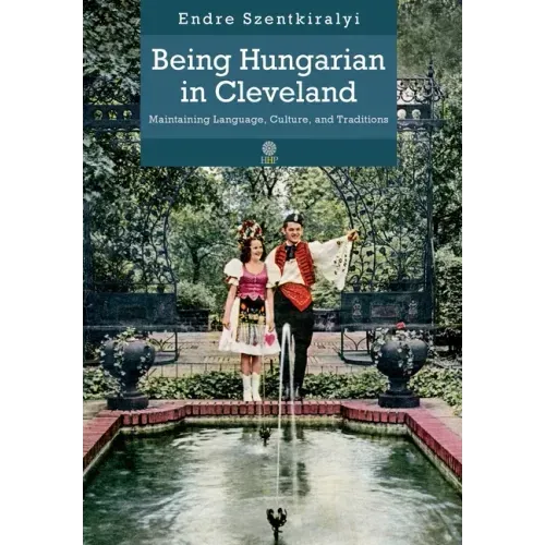 Being Hungarian in Cleveland: Maintaining Language, Culture, and Traditions