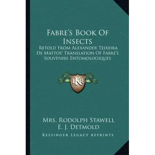 Fabre's Book of Insects: Retold from Alexander Teixeira de Mattos' Translation of Fabre's Souvenirs Entomologiques