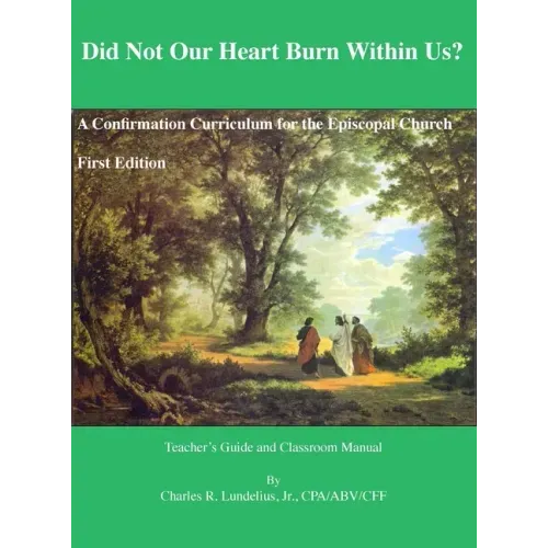 Did Not Our Heart Burn Within Us?: A Confirmation Curriculum for the Episcopal Church