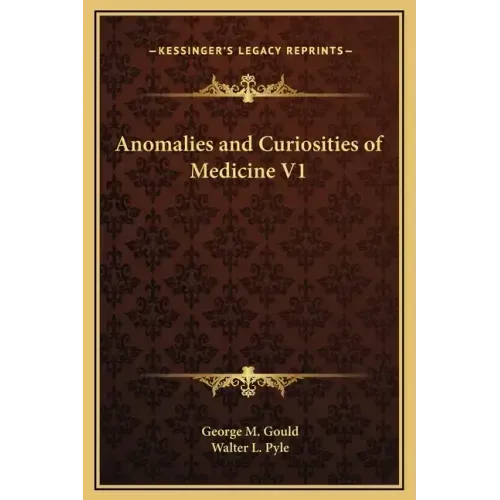 Anomalies and Curiosities of Medicine V1