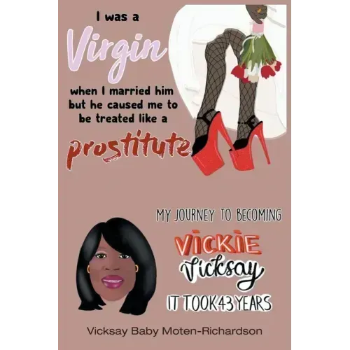 I Was a Virgin When I Married Him but He Caused Me to Be Treated like a Prostitute: My Journey to Becoming Vickie Vicksay It Took 43 Years