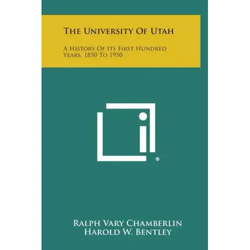 The University of Utah: A History of Its First Hundred Years, 1850 to 1950