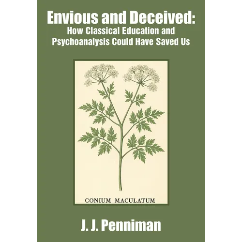 Envious and Deceived: How Classical Education and Psychoanalysis Could Have Saved Us