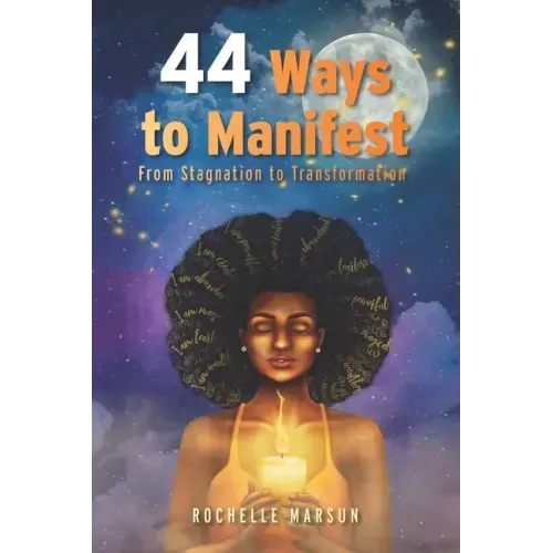 44 Ways to Manifest: From Stagnation to Transformation