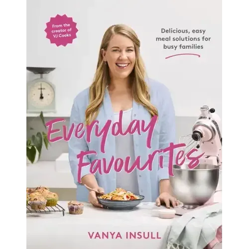 Everyday Favourites: Delicious, Easy Meal Solutions for Busy Families