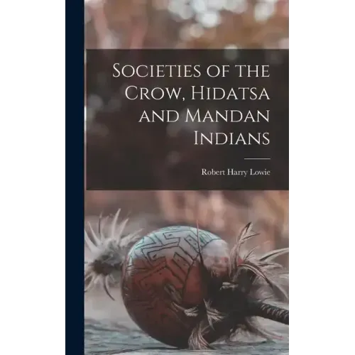 Societies of the Crow, Hidatsa and Mandan Indians