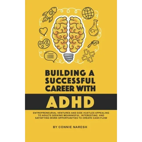 Building A Successful Career With ADHD: Entrepreneurial ventures and side hustles appealing to adults seeking meaningful, interesting, and satisfying