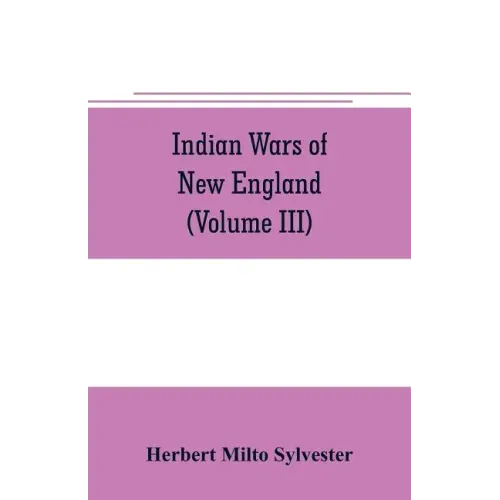 Indian wars of New England (Volume III)