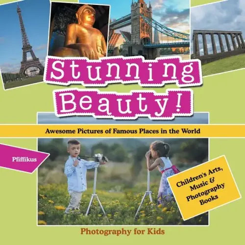 Stunning Beauty! Awesome Pictures of Famous Places in the World - Photography for Kids - Children's Arts, Music & Photography Books