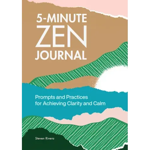 5-Minute Zen Journal: Prompts and Practices for Achieving Clarity and Calm