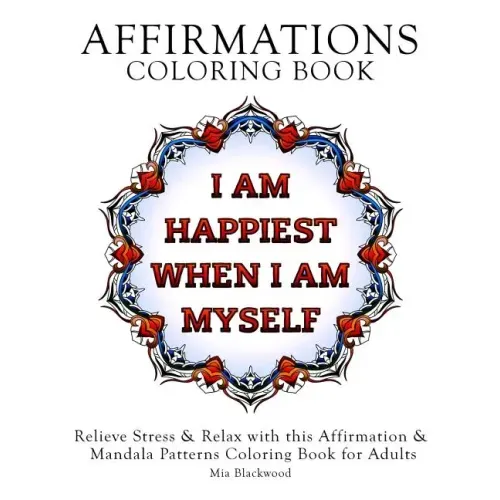 Affirmations Coloring Book: Relieve Stress & Relax with this Affirmation & Mandala Patterns Coloring Book for Adults