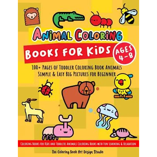 Animal Coloring Books for Kids Ages 4-8: Toddler Coloring Book Animals: Simple & Easy Big Pictures 100+ Fun Animals Coloring: Children Activity Books