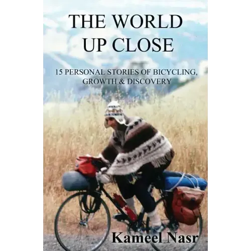 The World Up Close: 15 Personal Stories of Bicycling, Growth & Discovery