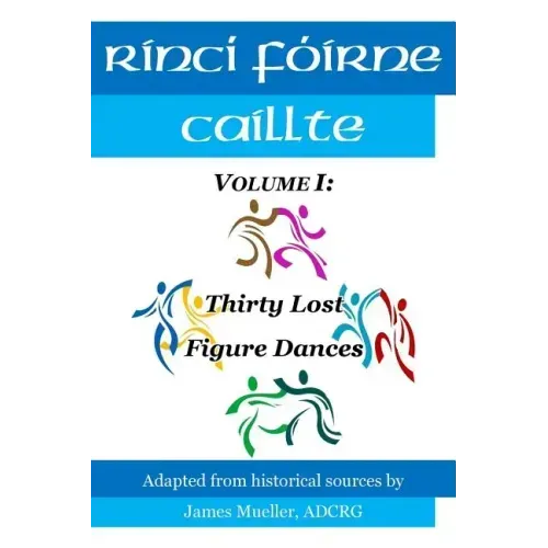 Rinci Foirne Caillte: Volume I: Thirty Lost Figure Dances