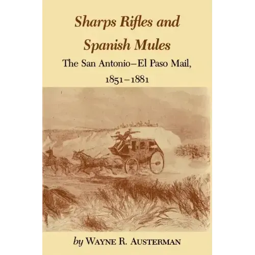 Sharps Rifles and Spanish Mules: The San Antonio-El Paso Mail, 1851-1881