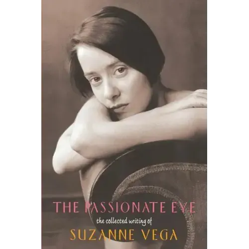 The Passionate Eye:: The Collected Writing of Suzanne Vega