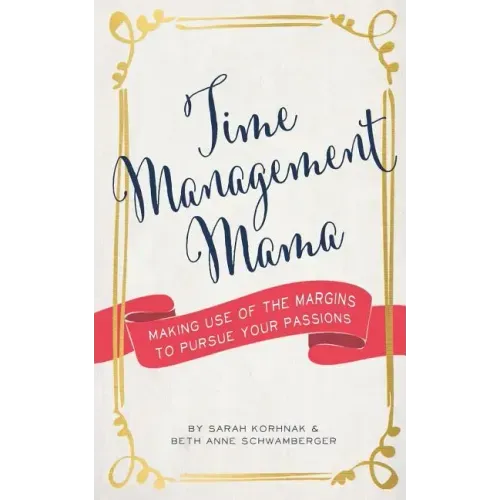 Time Management Mama: Making Use of the Margins to Pursue your Passions