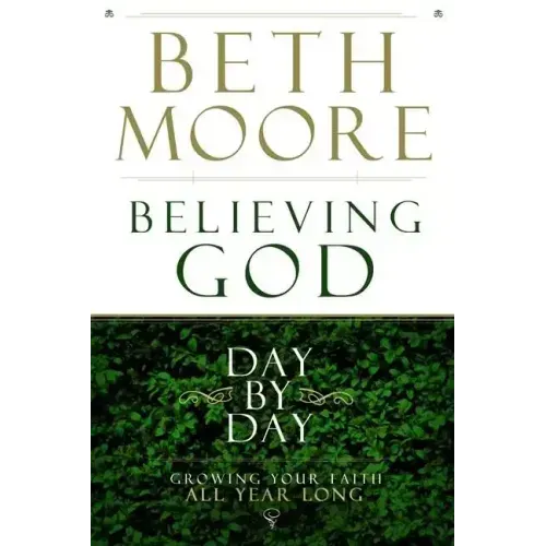 Believing God Day by Day: Growing Your Faith All Year Long