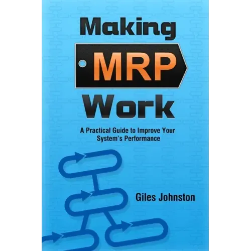 Making MRP Work: A Practical Guide To Improve Your System's Performance