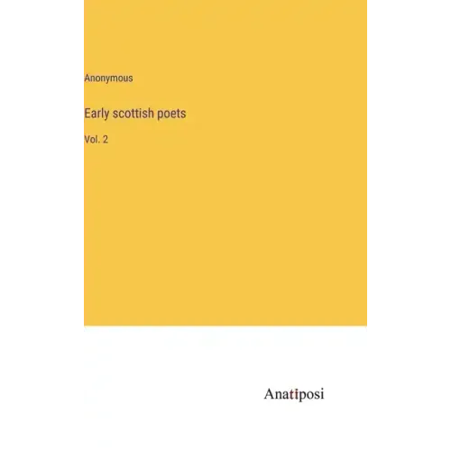 Early scottish poets: Vol. 2